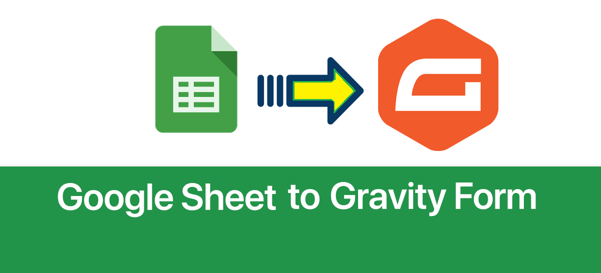 Dynamically Populate Gravity Forms from Google Sheets (GSheets APIv4)